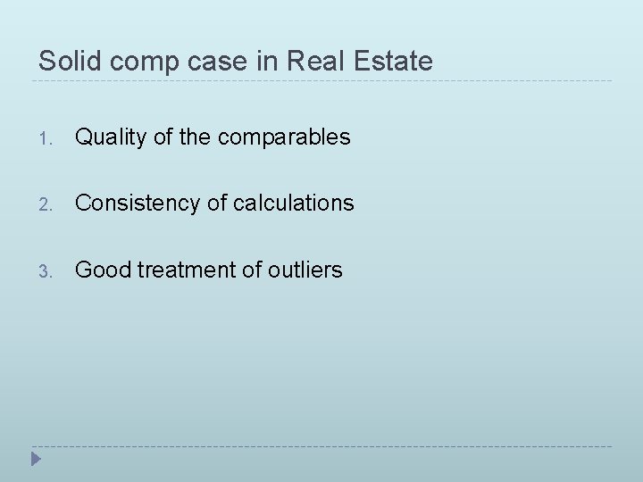 Solid comp case in Real Estate 1. Quality of the comparables 2. Consistency of