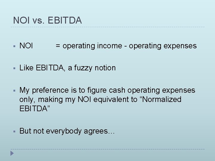 NOI vs. EBITDA § NOI = operating income - operating expenses § Like EBITDA,