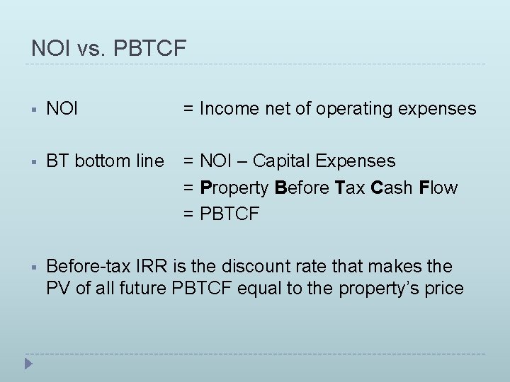 NOI vs. PBTCF § NOI = Income net of operating expenses § BT bottom