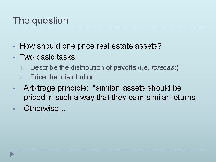 The question § § How should one price real estate assets? Two basic tasks: