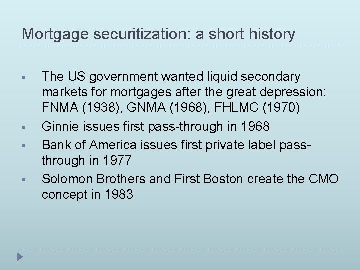 Mortgage securitization: a short history § § The US government wanted liquid secondary markets