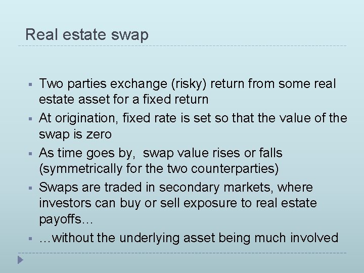 Real estate swap § § § Two parties exchange (risky) return from some real
