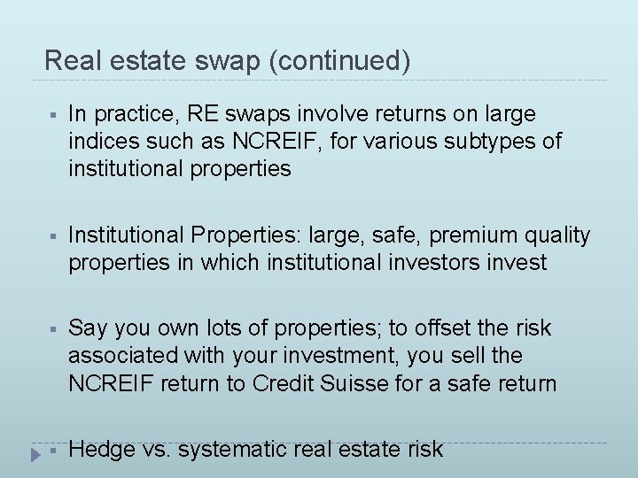 Real estate swap (continued) § In practice, RE swaps involve returns on large indices