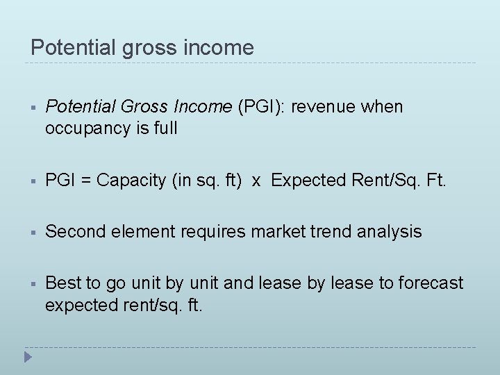 Potential gross income § Potential Gross Income (PGI): revenue when occupancy is full §