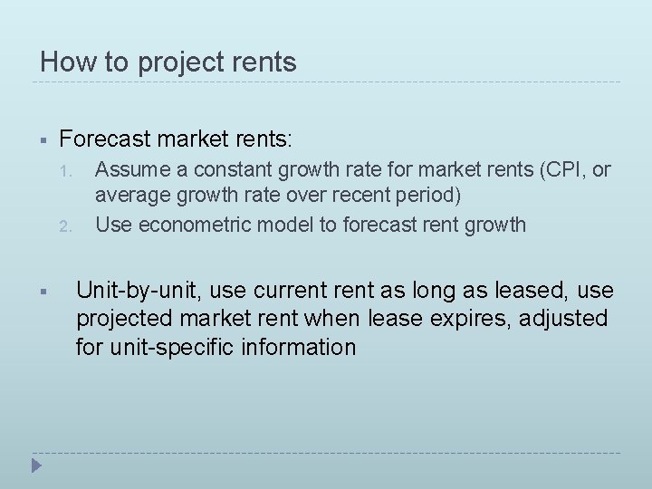 How to project rents § Forecast market rents: 1. 2. § Assume a constant