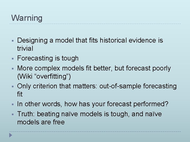 Warning § § § Designing a model that fits historical evidence is trivial Forecasting