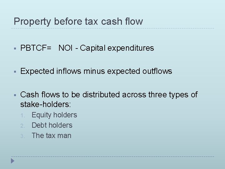 Property before tax cash flow § PBTCF= NOI - Capital expenditures § Expected inflows