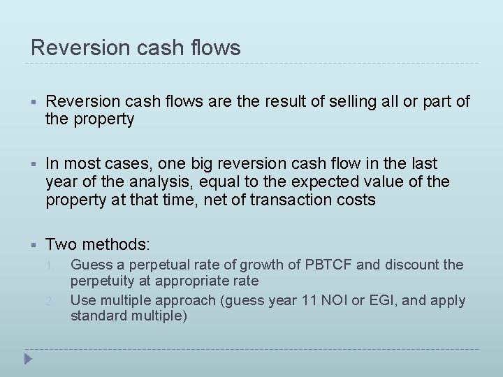 Reversion cash flows § Reversion cash flows are the result of selling all or