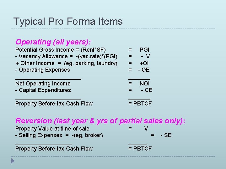 Typical Pro Forma Items Operating (all years): Potential Gross Income = (Rent*SF) - Vacancy