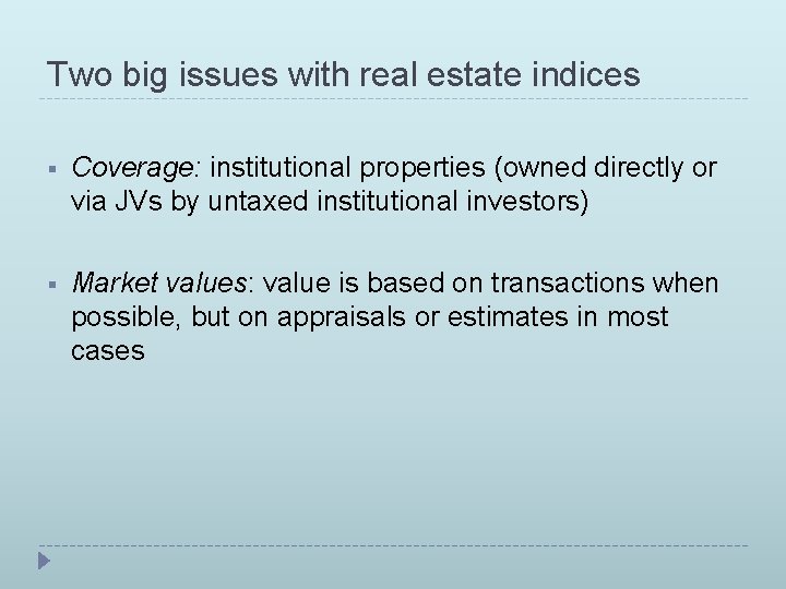 Two big issues with real estate indices § Coverage: institutional properties (owned directly or