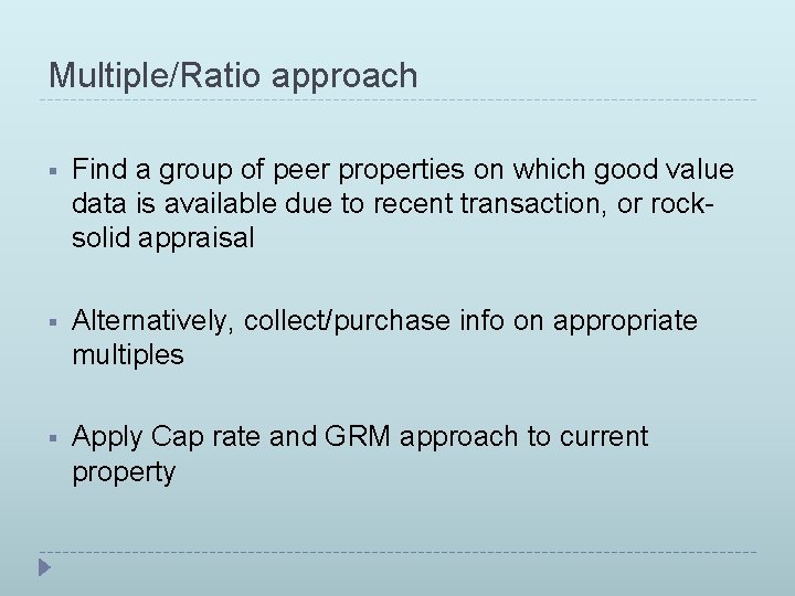 Multiple/Ratio approach § Find a group of peer properties on which good value data