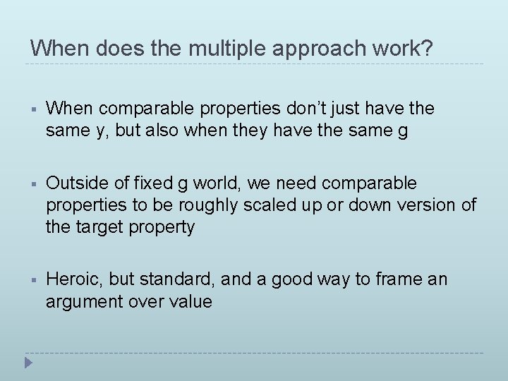 When does the multiple approach work? § When comparable properties don’t just have the