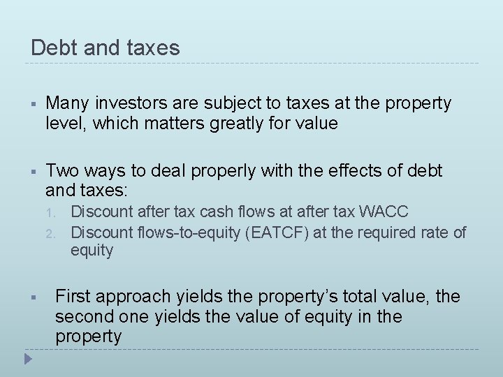 Debt and taxes § Many investors are subject to taxes at the property level,