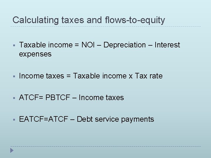 Calculating taxes and flows-to-equity § Taxable income = NOI – Depreciation – Interest expenses