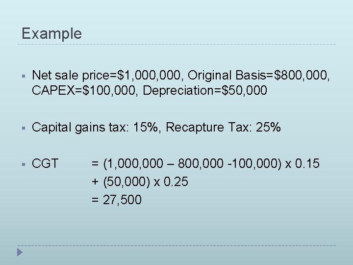 Example § Net sale price=$1, 000, Original Basis=$800, 000, CAPEX=$100, 000, Depreciation=$50, 000 §