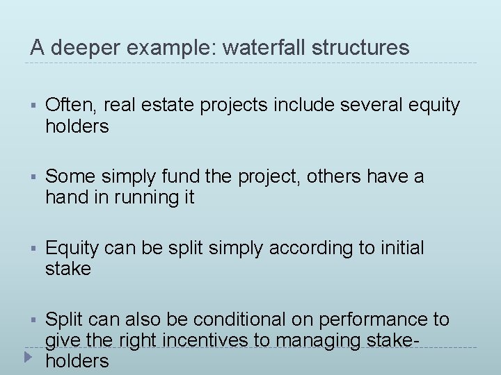 A deeper example: waterfall structures § Often, real estate projects include several equity holders