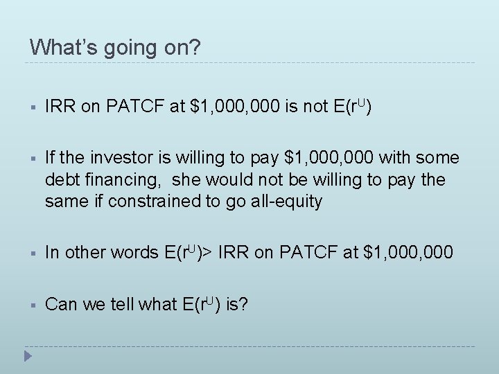 What’s going on? § IRR on PATCF at $1, 000 is not E(r. U)