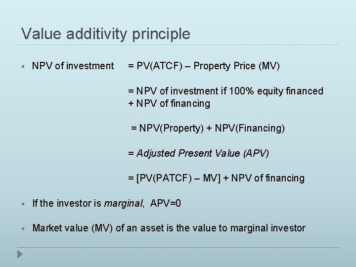 Value additivity principle § NPV of investment = PV(ATCF) – Property Price (MV) =