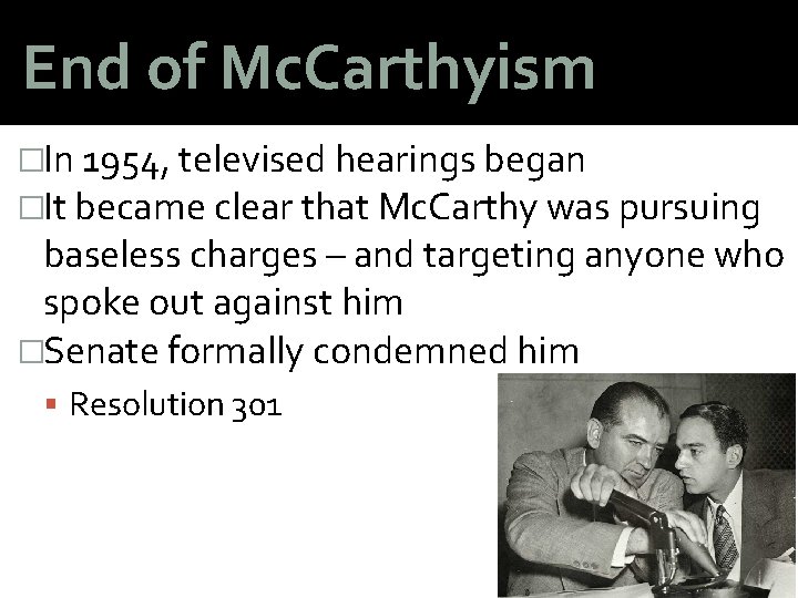 End of Mc. Carthyism �In 1954, televised hearings began �It became clear that Mc.