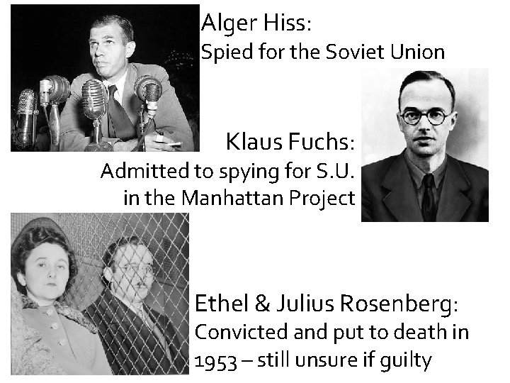 Alger Hiss: Spied for the Soviet Union Klaus Fuchs: Admitted to spying for S.