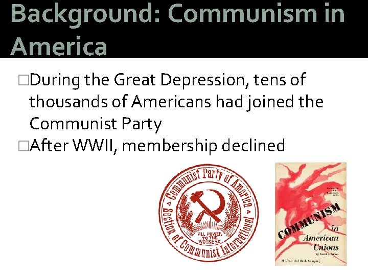 Background: Communism in America �During the Great Depression, tens of thousands of Americans had