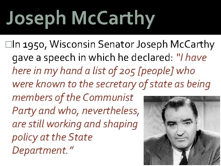Joseph Mc. Carthy �In 1950, Wisconsin Senator Joseph Mc. Carthy gave a speech in