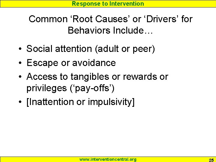 Response to Intervention Common ‘Root Causes’ or ‘Drivers’ for Behaviors Include… • Social attention