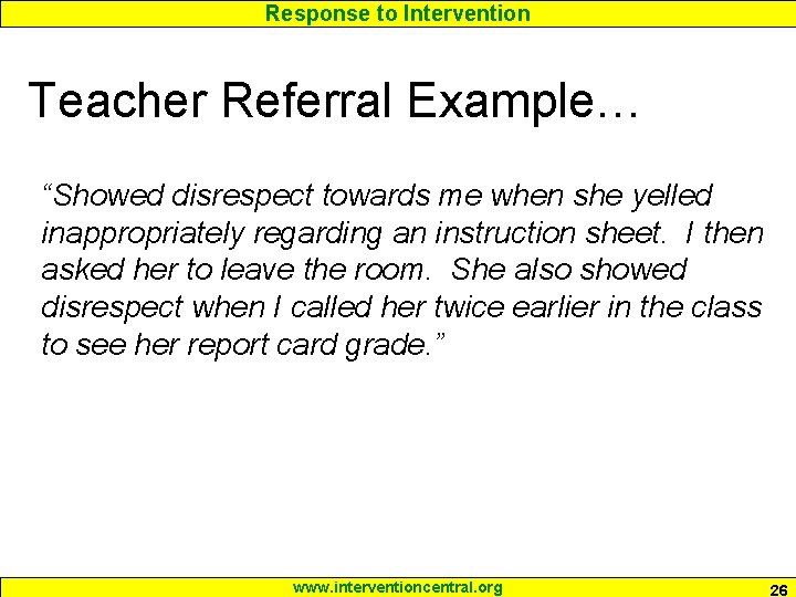 Response to Intervention Teacher Referral Example… “Showed disrespect towards me when she yelled inappropriately