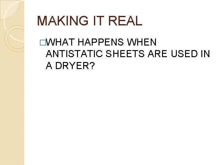 MAKING IT REAL �WHAT HAPPENS WHEN ANTISTATIC SHEETS ARE USED IN A DRYER? 