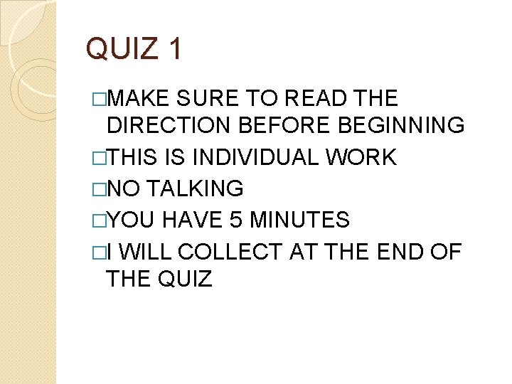 QUIZ 1 �MAKE SURE TO READ THE DIRECTION BEFORE BEGINNING �THIS IS INDIVIDUAL WORK