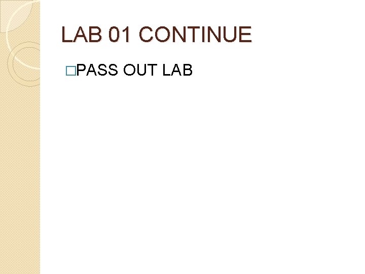 LAB 01 CONTINUE �PASS OUT LAB 