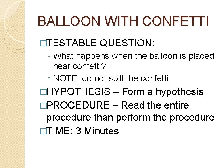 BALLOON WITH CONFETTI �TESTABLE QUESTION: ◦ What happens when the balloon is placed near