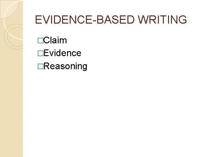 EVIDENCE-BASED WRITING �Claim �Evidence �Reasoning 