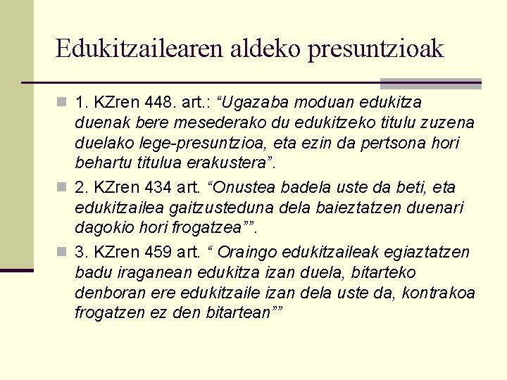 Edukitzailearen aldeko presuntzioak n 1. KZren 448. art. : “Ugazaba moduan edukitza duenak bere