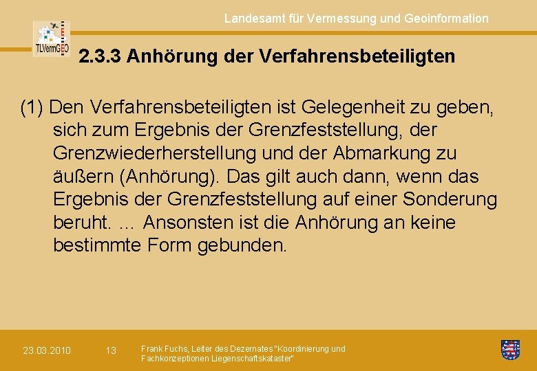 Landesamt für Vermessung und Geoinformation 2. 3. 3 Anhörung der Verfahrensbeteiligten (1) Den Verfahrensbeteiligten