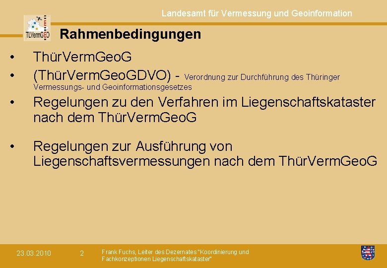 Landesamt für Vermessung und Geoinformation Rahmenbedingungen • • Thür. Verm. Geo. G (Thür. Verm.
