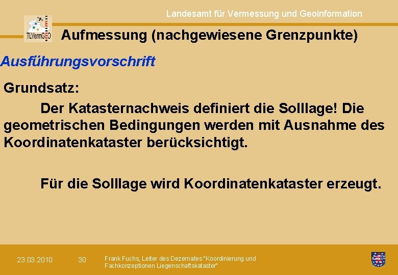 Landesamt für Vermessung und Geoinformation Aufmessung (nachgewiesene Grenzpunkte) Ausführungsvorschrift Grundsatz: Der Katasternachweis definiert die