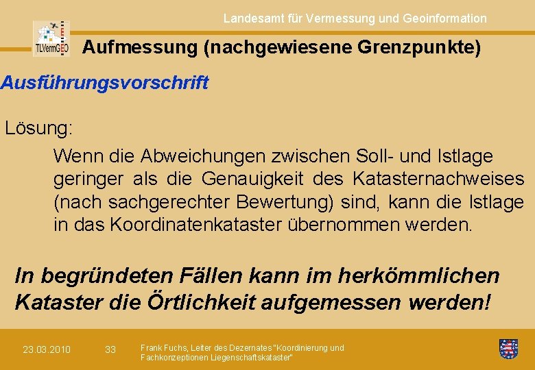 Landesamt für Vermessung und Geoinformation Aufmessung (nachgewiesene Grenzpunkte) Ausführungsvorschrift Lösung: Wenn die Abweichungen zwischen