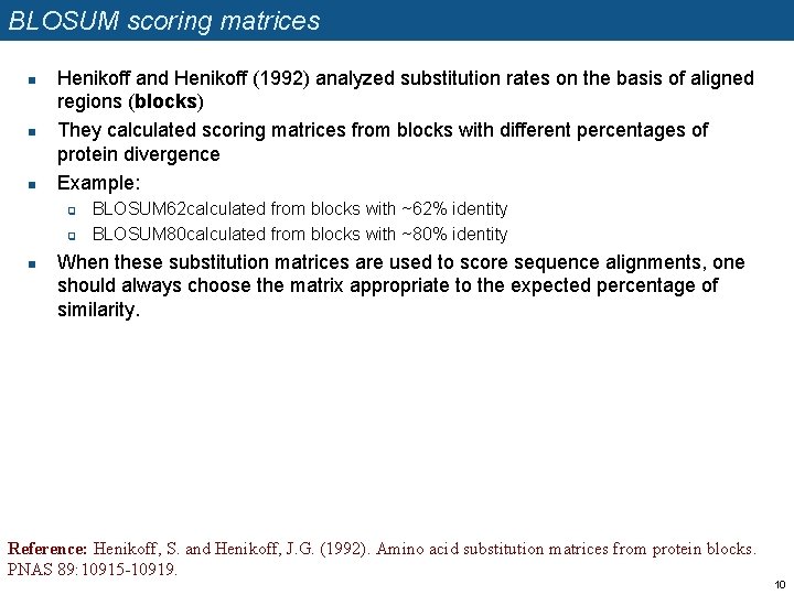 BLOSUM scoring matrices n n n Henikoff and Henikoff (1992) analyzed substitution rates on