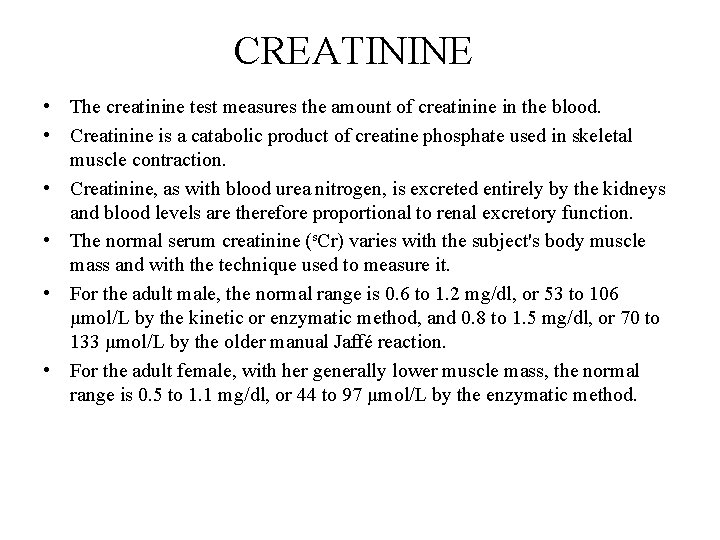 CREATININE • The creatinine test measures the amount of creatinine in the blood. •