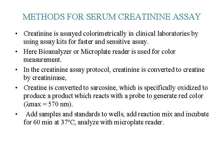 METHODS FOR SERUM CREATININE ASSAY • Creatinine is assayed colorimetrically in clinical laboratories by