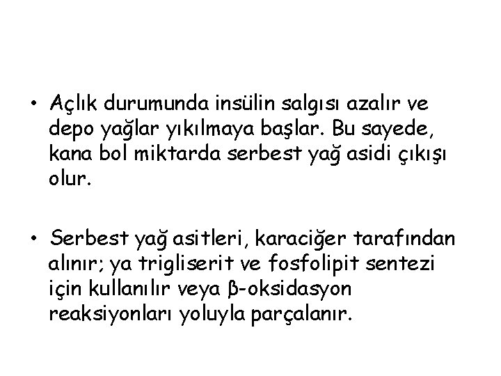  • Açlık durumunda insülin salgısı azalır ve depo yağlar yıkılmaya başlar. Bu sayede,