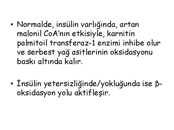  • Normalde, insülin varlığında, artan malonil Co. A’nın etkisiyle, karnitin palmitoil transferaz-1 enzimi