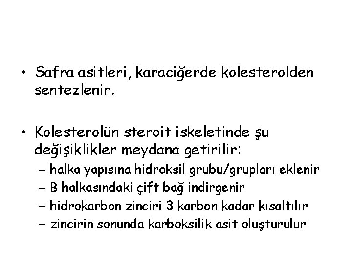  • Safra asitleri, karaciğerde kolesterolden sentezlenir. • Kolesterolün steroit iskeletinde şu değişiklikler meydana