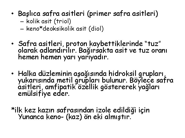  • Başlıca safra asitleri (primer safra asitleri) – kolik asit (triol) – keno*deoksikolik