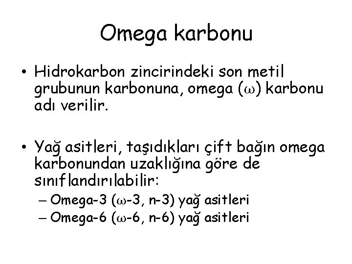 Omega karbonu • Hidrokarbon zincirindeki son metil grubunun karbonuna, omega (ω) karbonu adı verilir.