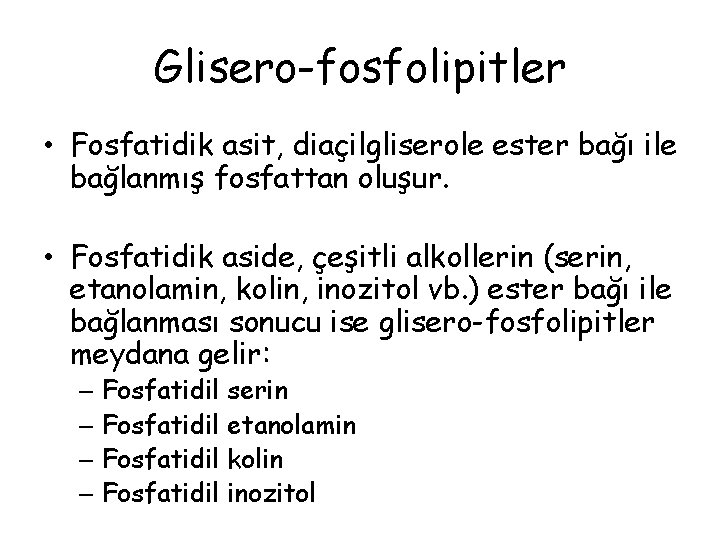 Glisero-fosfolipitler • Fosfatidik asit, diaçilgliserole ester bağı ile bağlanmış fosfattan oluşur. • Fosfatidik aside,