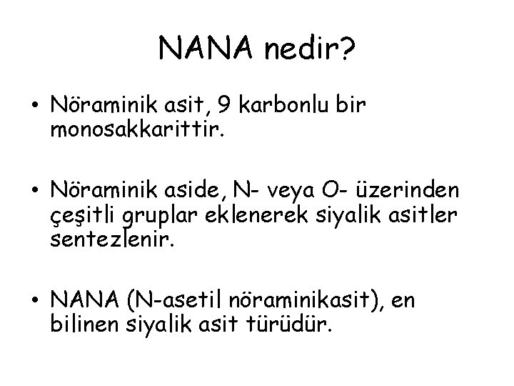NANA nedir? • Nöraminik asit, 9 karbonlu bir monosakkarittir. • Nöraminik aside, N- veya