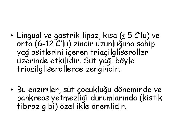  • Lingual ve gastrik lipaz, kısa (≤ 5 C’lu) ve orta (6 -12