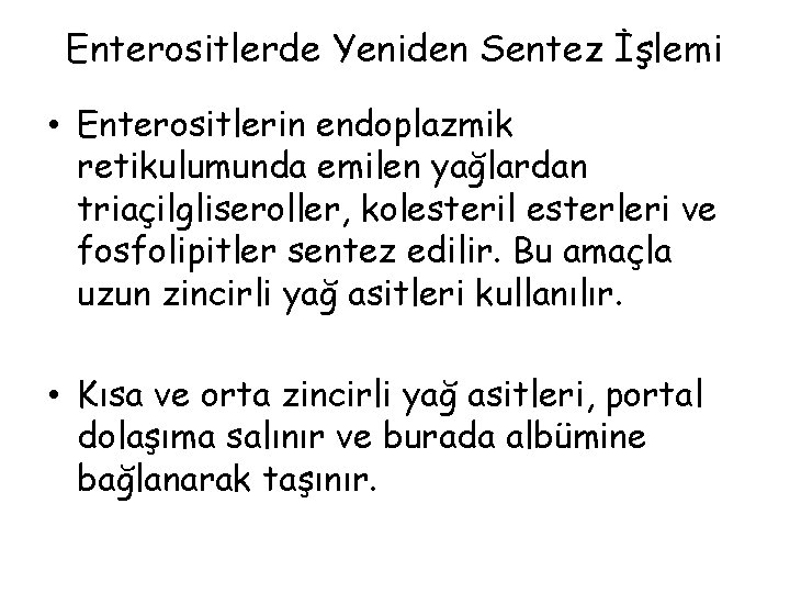 Enterositlerde Yeniden Sentez İşlemi • Enterositlerin endoplazmik retikulumunda emilen yağlardan triaçilgliseroller, kolesteril esterleri ve